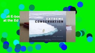 Full E-book Extreme Conservation: Life at the Edges of the World  For Online