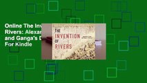 Online The Invention of Rivers: Alexander's Eye and Ganga's Descent  For Kindle