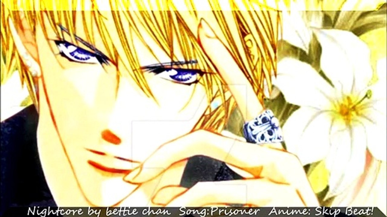 NIGHTCORE BY BETTIE CHAN - SONG: PRISONER BY MAMORU MIYANO  - ANIME: SKIP BEAT!