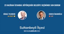 23 Haziran İstanbul Büyükşehir Belediye Başkanlığı Seçimi'nde Sultanbeyli ilçesinde son durum!