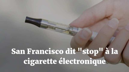 San Francisco interdit la vente de cigarettes électroniques, une première