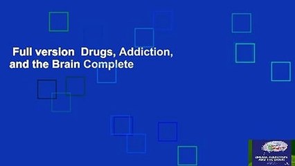 Full version  Drugs, Addiction, and the Brain Complete