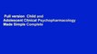 Full version  Child and Adolescent Clinical Psychopharmacology Made Simple Complete