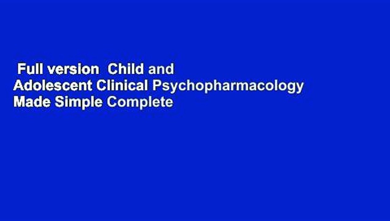 Full version  Child and Adolescent Clinical Psychopharmacology Made Simple Complete