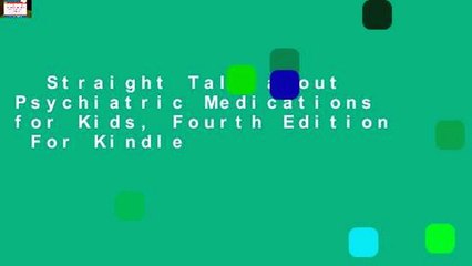 Straight Talk about Psychiatric Medications for Kids, Fourth Edition  For Kindle