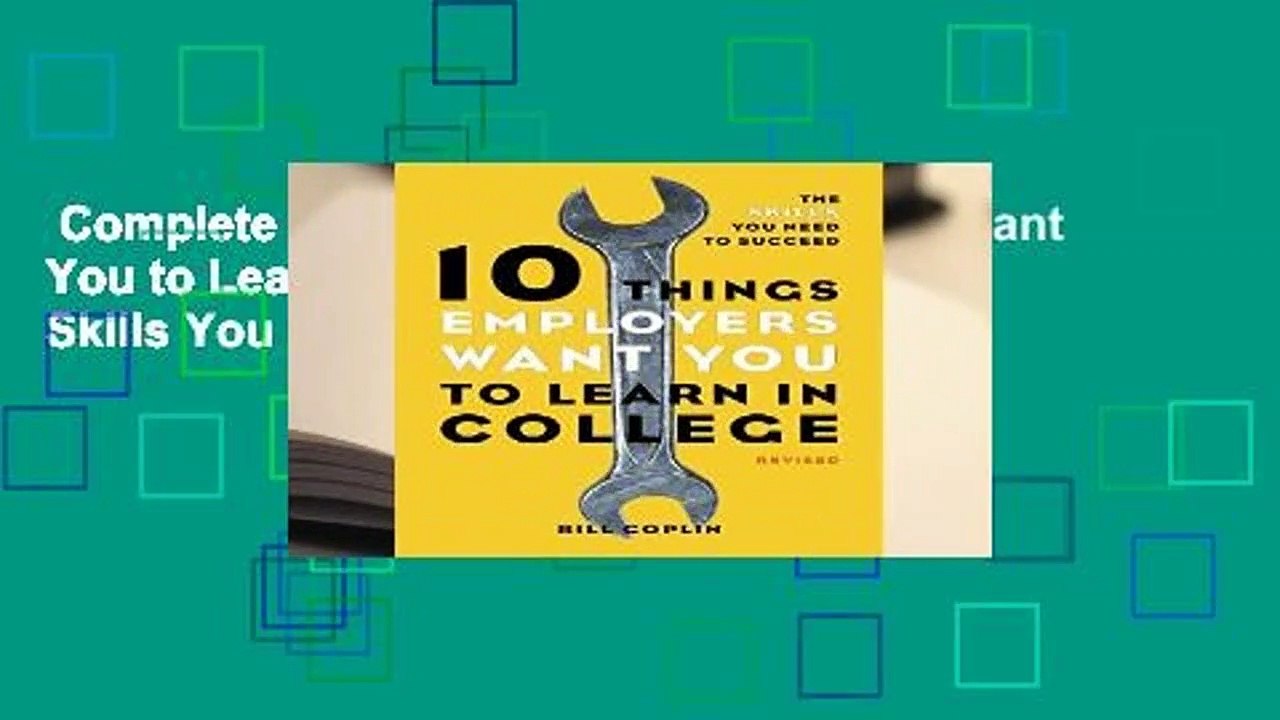 Complete acces  10 Things Employers Want You to Learn in College, Revised: The Skills You Need to