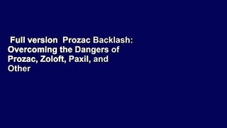 Full version  Prozac Backlash: Overcoming the Dangers of Prozac, Zoloft, Paxil, and Other