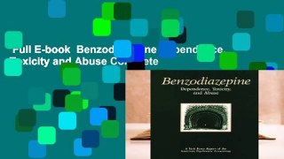 Full E-book  Benzodiazepine Dependence, Toxicity and Abuse Complete