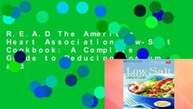 R.E.A.D The American Heart Association Low-Salt Cookbook: A Complete Guide to Reducing Sodium and