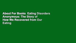 About For Books  Eating Disorders Anonymous: The Story of How We Recovered from Our Eating