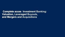 Complete acces  Investment Banking: Valuation, Leveraged Buyouts, and Mergers and Acquisitions