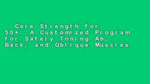 Core Strength for 50 : A Customized Program for Safely Toning Ab, Back, and Oblique Muscles