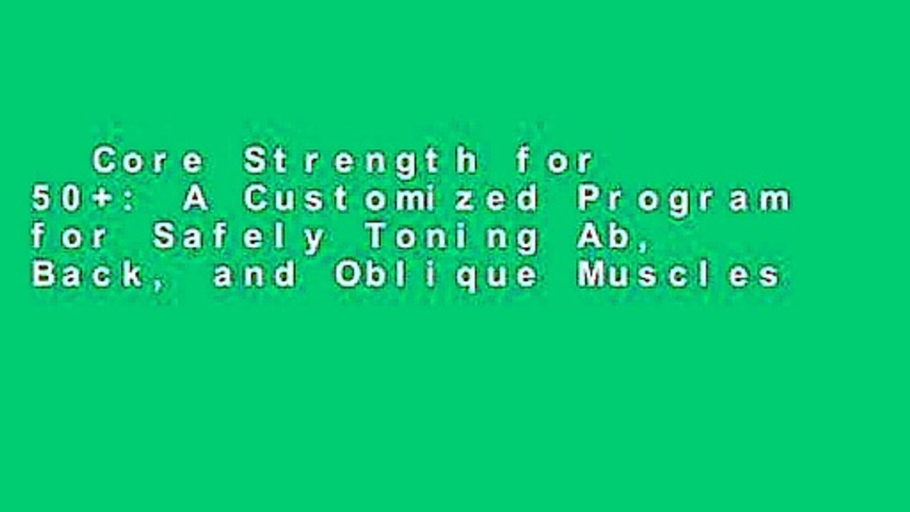 Core Strength for 50+: A Customized Program for Safely Toning Ab, Back, and Oblique Muscles