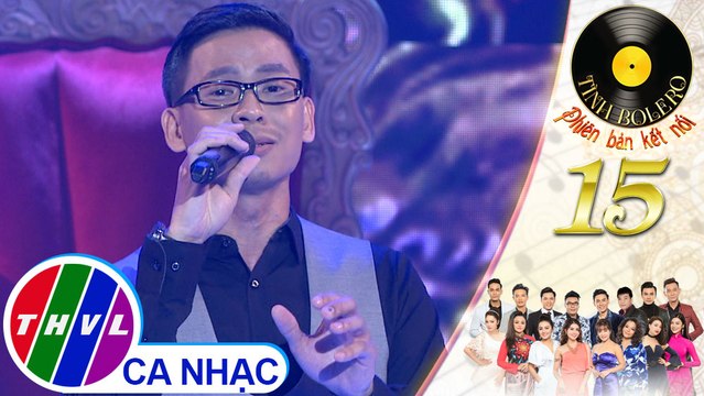 Tình Bolero 2019 - Tập 15[5]: Lk Đời không còn nhau, Thương hoài ngàn năm - Huỳnh Thật