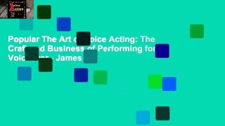 Popular The Art of Voice Acting: The Craft and Business of Performing for Voiceover - James R.