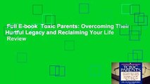 Full E-book  Toxic Parents: Overcoming Their Hurtful Legacy and Reclaiming Your Life  Review