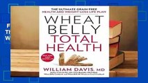 Full E-book  Wheat Belly Total Health: The Ultimate Grain-Free Health and Weight-Loss Life Plan