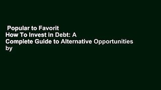 Popular to Favorit  How To Invest in Debt: A Complete Guide to Alternative Opportunities by