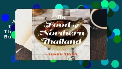 Any Format For Kindle  The Food of Northern Thailand by Austin Bush