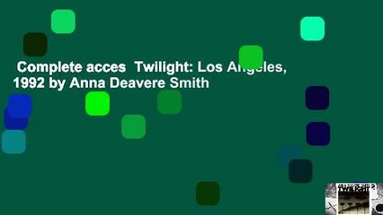 Complete acces  Twilight: Los Angeles, 1992 by Anna Deavere Smith