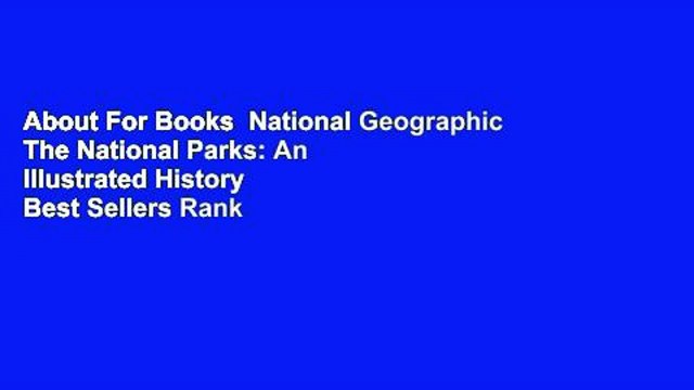 About For Books National Geographic The National Parks: An Illustrated History Best Sellers Rank