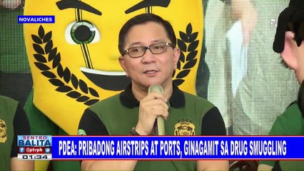 PDEA: Pribadong airstrips at ports, ginagamit sa drug smuggling