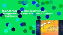 R.E.A.D Agile Data Warehousing Project Management: Business Intelligence Systems Using Scrum