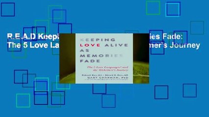 R.E.A.D Keeping Love Alive as Memories Fade: The 5 Love Languages and the Alzheimer's Journey