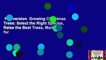 Full version  Growing Christmas Trees: Select the Right Species, Raise the Best Trees, Market for