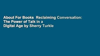About For Books  Reclaiming Conversation: The Power of Talk in a Digital Age by Sherry Turkle