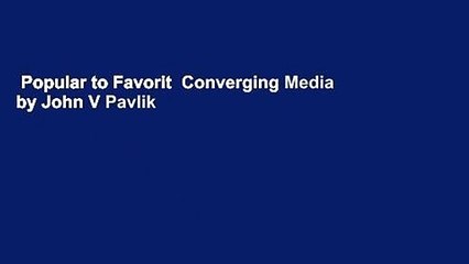 Popular to Favorit  Converging Media by John V Pavlik