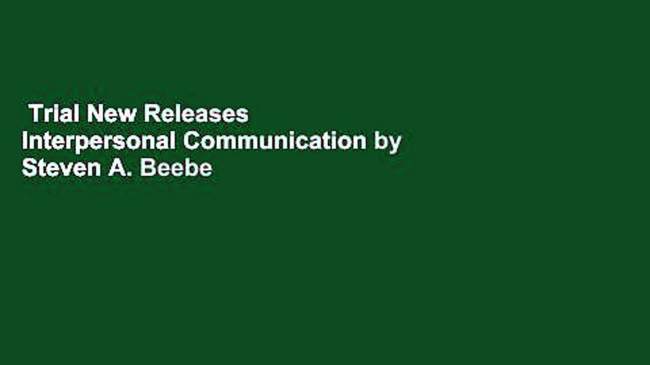 Trial New Releases  Interpersonal Communication by Steven A. Beebe
