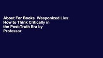 About For Books  Weaponized Lies: How to Think Critically in the Post-Truth Era by Professor