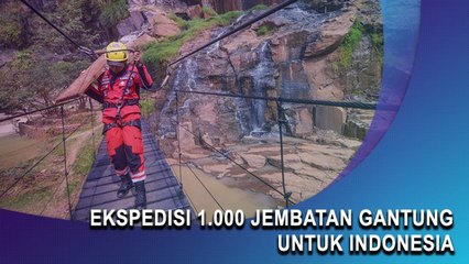 Ekspedisi 1.000 Jembatan Gantung Untuk Indonesia