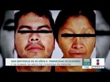 Dan sentencia de 40 años a feminicidas de Ecatepec | Noticias con Francisco Zea