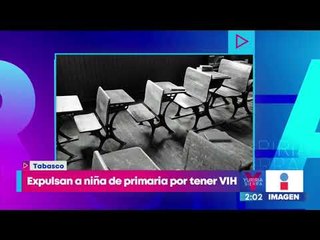 En Tabasco, expulsan a niña de primaria por tener VIH | Noticias con Yuriria Sierra