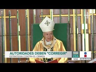Pide la Arquidiócesis de México al gobierno corregir estrategias contra delito | Francisco Zea