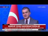 AK Parti Sözcüsü Ömer Çelik, Mansur Yavaş İddiaları Hakkında Konuştu