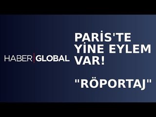 Paris'te Yine Eylem Var! Haber Global Talepleri Dinledi!