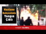 Hastane Bahçesinde Yangın Çıktı