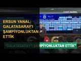 Fenerbahçe Teknik Direktörü Ersun Yanal: Galatasaray'ı Şampiyonluktan Ettik