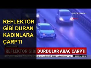 Yolun Ortasında Reflektör Gibi Duran Kadınlara Araç Çarptı