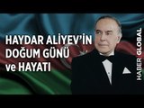 Modern Azerbaycan'ın Kurucusu Haydar Aliyev'in Doğum Günü ve Hayatı