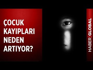 Çocuk Kayıpları Artmaya Devam Ediyor! Çocukları Korumak İçin Aileler Ne Yapmalı?
