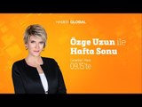 Özge Uzun ile Hafta Sonu / 09.12.2018 / Pazar