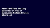 About For Books  The Deep State: How an Army of Bureaucrats Protected Barack Obama and Is Working