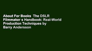 About For Books  The DSLR Filmmaker s Handbook: Real-World Production Techniques by Barry Andersson
