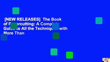[NEW RELEASES]  The Book of Papercutting: A Complete Guide to All the Techniques with More Than
