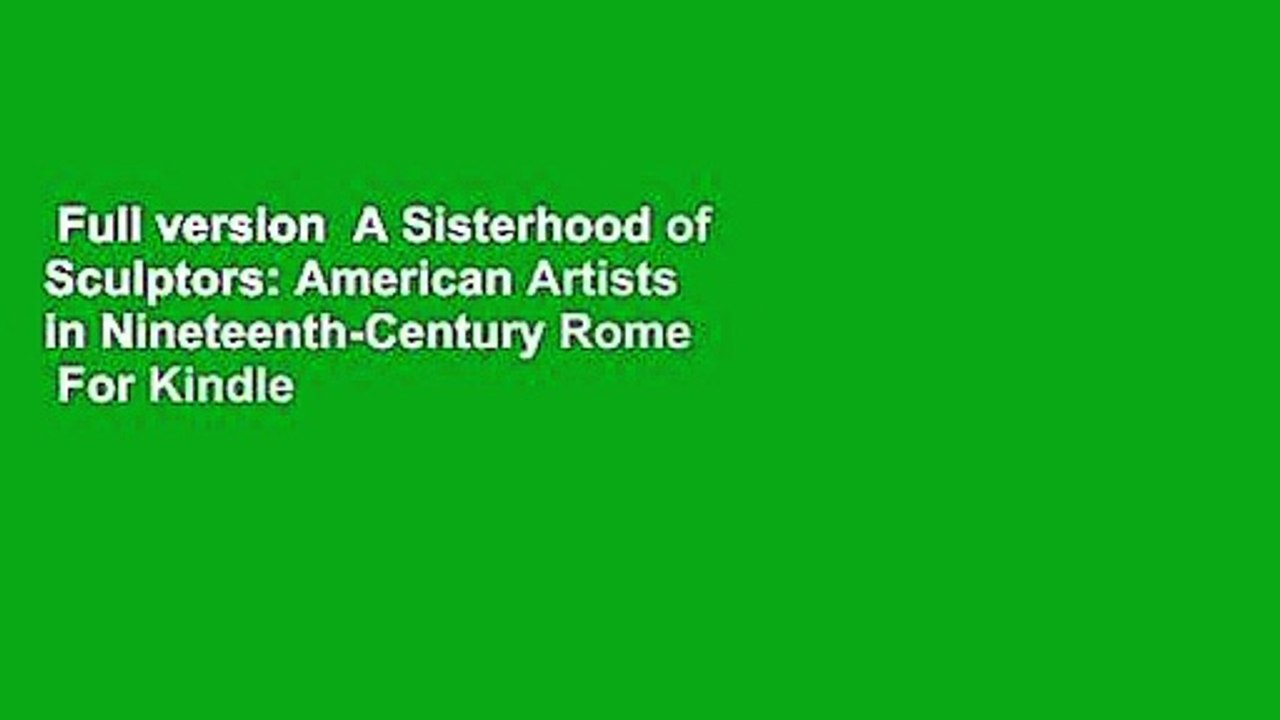 Full version  A Sisterhood of Sculptors: American Artists in Nineteenth-Century Rome  For Kindle