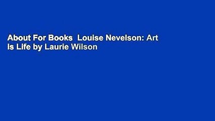 About For Books  Louise Nevelson: Art is Life by Laurie Wilson